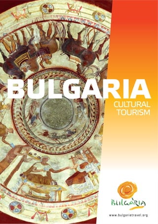 BULGARIACULTURAL
TOURISM
www.bulgariatravel.org
 
