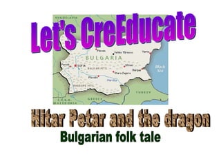 Let's CreEducate Bulgarian folk tale Hitar Petar and the dragon 