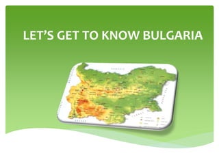 LET’S GET TO KNOW BULGARIA
 