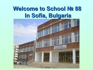 Welcome to School  №  88  In Sofia, Bulgaria 