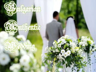 Bulgarian
Authentic
Wedding

 