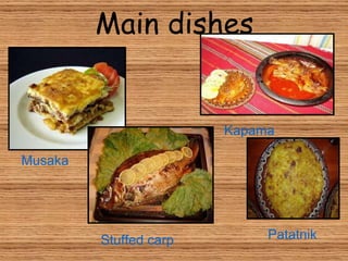 Main dishes Musaka Kapama Stuffed   carp Patatnik 