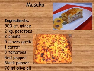 Musaka Ingredients: 500 gr. mince 2 kg. potatoes 2 onions 5 cloves garlic 1 carrot 3 tomatoes Red pepper Black pepper 70 ml olive oil Salt  