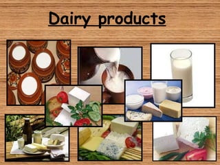 Dairy products 