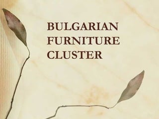 BULGARIAN
FURNITURE
CLUSTER
 