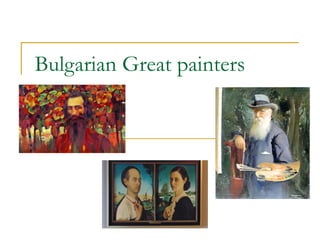 Bulgarian Great painters
 