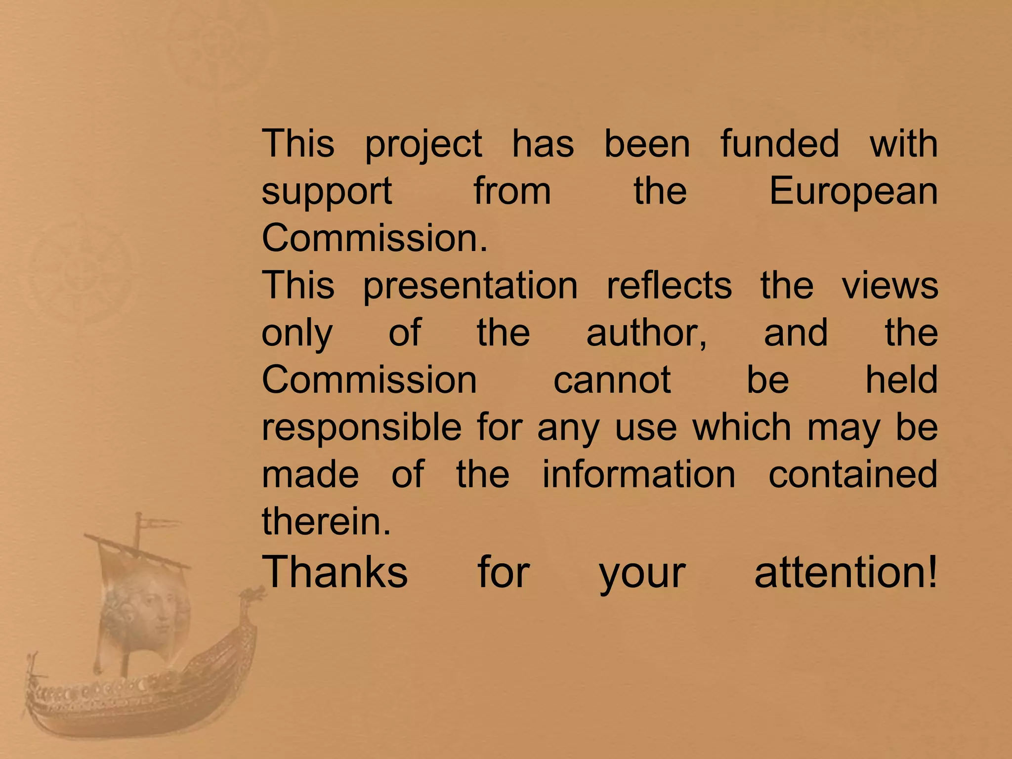 This project has been funded with
support     from     the    European
Commission.
This presentation reflects the views
only of the author, and the
Commission       cannot   be     held
responsible for any use which may be
made of the information contained
therein.
Thanks     for    your    attention!
 