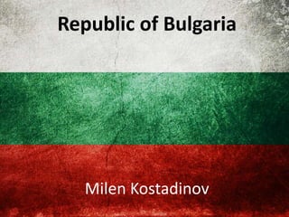 Republic of Bulgaria

Milen Kostadinov

 
