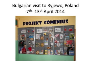 Bulgarian visit to Ryjewo, Poland
7th- 13th April 2014
 