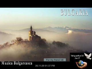 BULGARIA 26.11.09 01:37 PM Muzica Bulgareasca For my friend Vili 