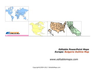 Copyright©2004-2012  EditableMaps.com  
Editable PowerPoint Maps
Europe: Bulgaria Outline Map
www.editablemaps.com
 