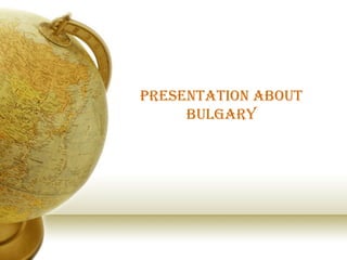Presentation About Bulgary 