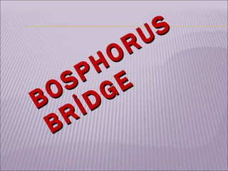 BOSPHORUS BRİDGE  