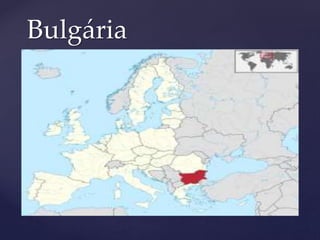 {
Bulgária
 
