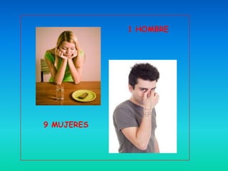 1 HOMBRE




9 MUJERES
 