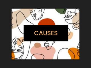 CAUSES
 