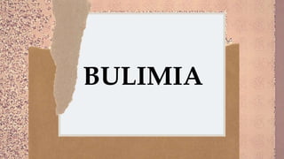 BULIMIA
 