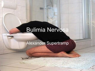 Bulimia Nervosa Alexander Supertramp 