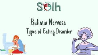 Bulimia Nervosa
Types of Eating Disorder
 