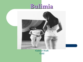 Bulimia Katelyn Kraft Gold 