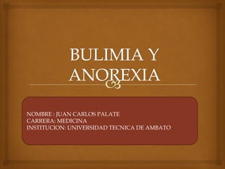 NOMBRE : JUAN CARLOS PALATE
CARRERA: MEDICINA
INSTITUCION: UNIVERSIDAD TECNICA DE AMBATO
 