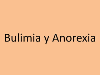 Bulimia y Anorexia
 