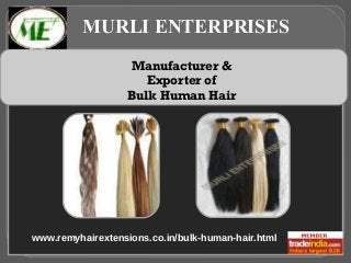 MURLI ENTERPRISES
Manufacturer &
Exporter of
Bulk Human Hair

www.remyhairextensions.co.in/bulk-human-hair.html

 