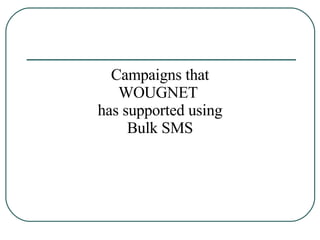 Campaigns that WOUGNET  has supported using Bulk SMS 
