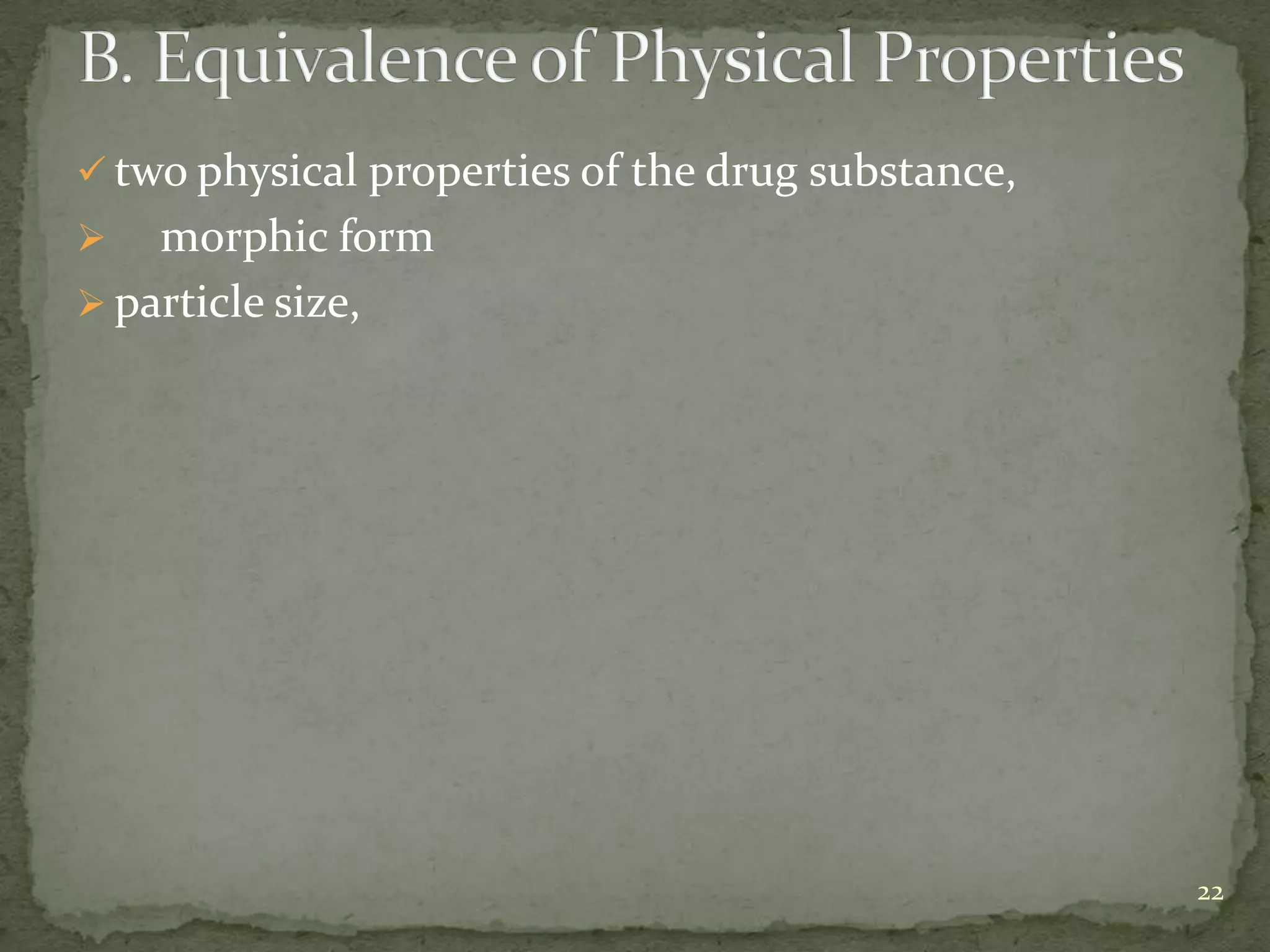  two physical properties of the drug substance,
   morphic form
 particle size,




                                                   22
 
