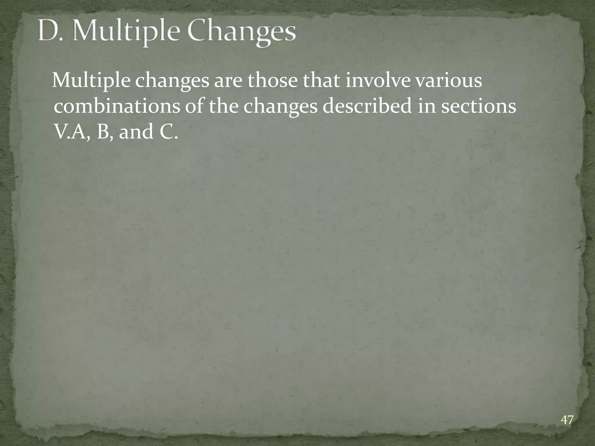 Multiple changes are those that involve various
combinations of the changes described in sections
V.A, B, and C.




                                                    47
 