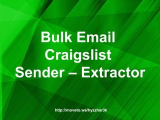 Bulk Email  Craigslist  Sender – Extractor http://moveto.ws/hyzzhar3k 