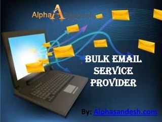 Bulk Email
   Service
  Provider

By: Alphasandesh.com
 
