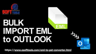 BULK
IMPORT EML
to OUTLOOK
https://www.esofttools.com/eml-to-pst-converter.html
 