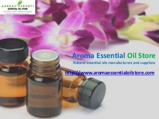 Aroma Essential Oil Store
http://www.aromaessentialoilstore.com
Natural essential oils manufacturers and suppliers
 