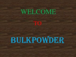 WELCOME
TO

BULKPOWDER

 