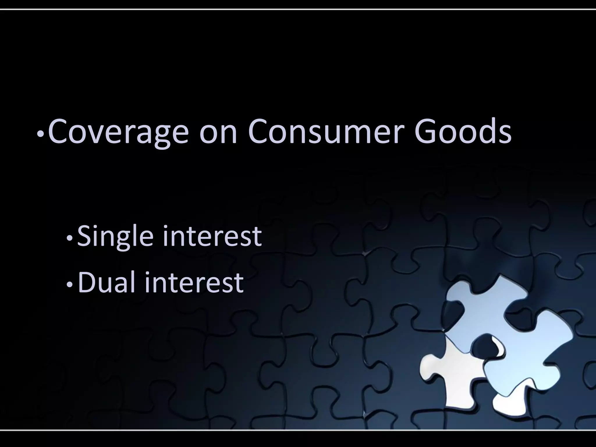 • Coverage

• Single

on Consumer Goods

interest
• Dual interest

 
