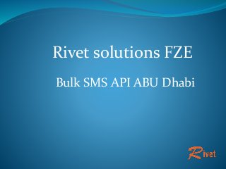 Rivet solutions FZE
Bulk SMS API ABU Dhabi
 