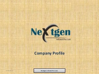 Company Profile
4/29/2014 Nextgen Infratel Pvt. Ltd. 1
 