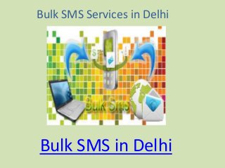 Bulk SMS Services in Delhi
Bulk SMS in Delhi
 