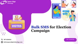 GET STARTED
info@spaceedgetechnology.com
9871034010
Bulk SMS for Election
Campaign
 