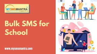 Bulk SMS for
School
www.mysmsmantra.com
 
