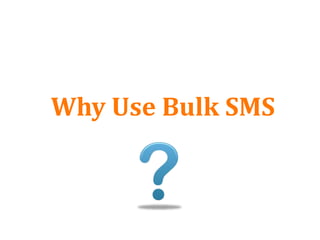 Why Use Bulk SMS
 