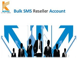 Bulk SMS Reseller Account
 