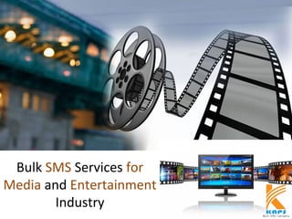 Bulk SMS Services for
Media and Entertainment
Industry
 
