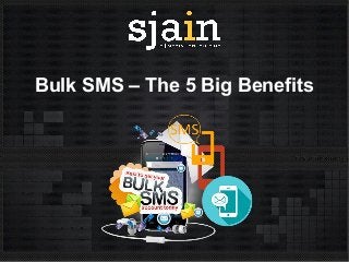 Bulk SMS – The 5 Big Benefits
 