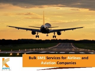 Bulk SMS Services for Airlines and
Aviation Companies
 