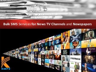 Bulk SMS Services for News TV Channels and Newspapers
 