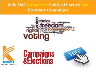 Bulk SMS Services for Political Parties And
Elections Campaigns
 