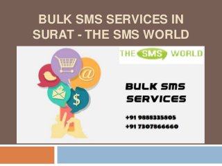 BULK SMS SERVICES IN
SURAT - THE SMS WORLD
 