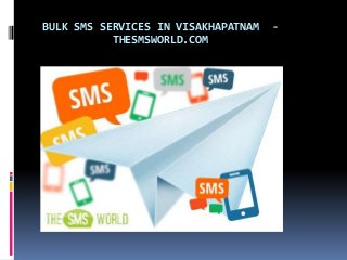BULK SMS SERVICES IN VISAKHAPATNAM -
THESMSWORLD.COM
 